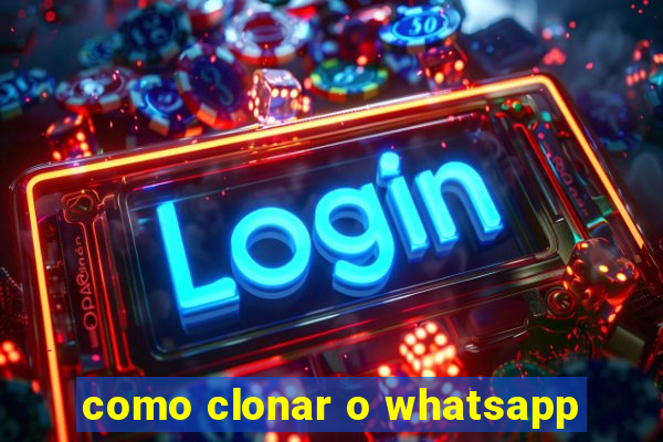 como clonar o whatsapp